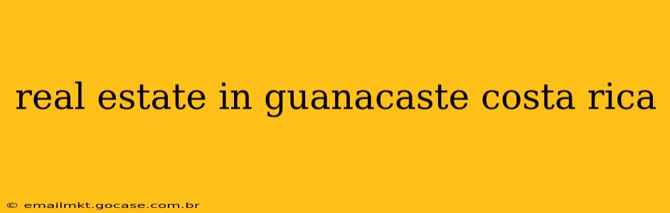real estate in guanacaste costa rica