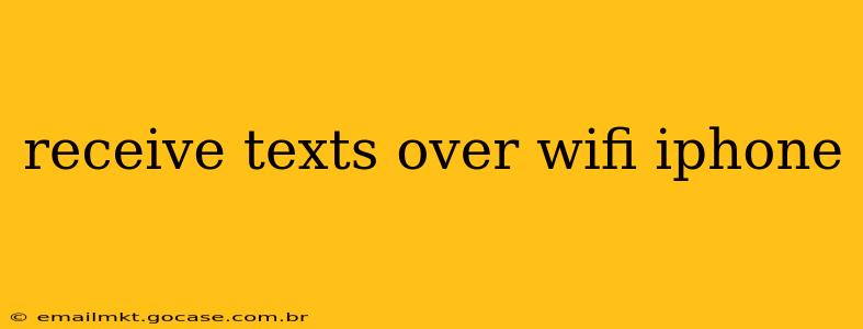 receive texts over wifi iphone