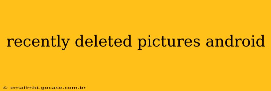 recently deleted pictures android