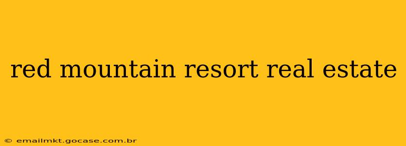 red mountain resort real estate