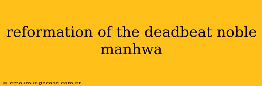 reformation of the deadbeat noble manhwa