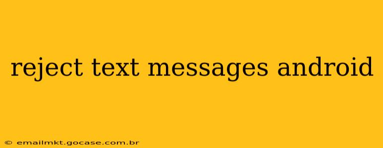 reject text messages android