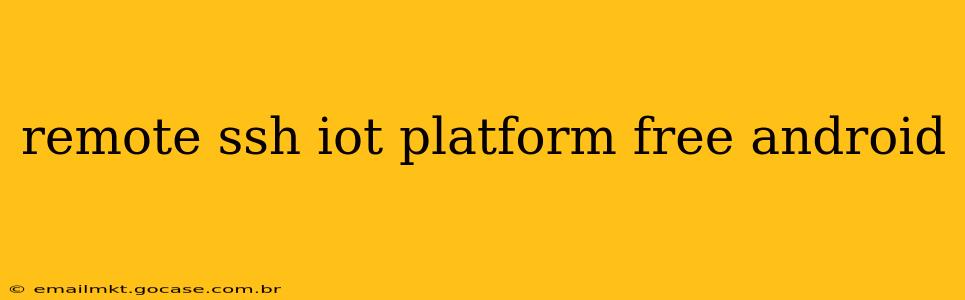 remote ssh iot platform free android