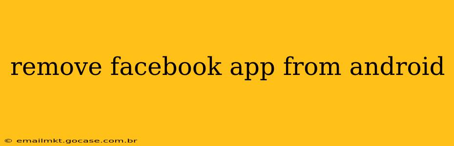 remove facebook app from android
