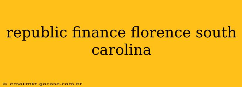republic finance florence south carolina