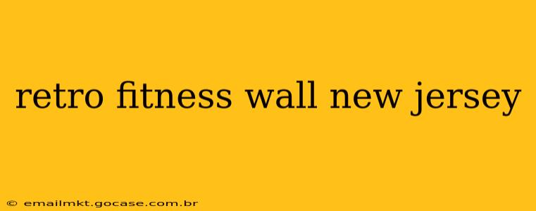 retro fitness wall new jersey