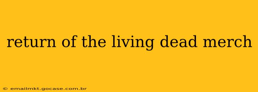 return of the living dead merch
