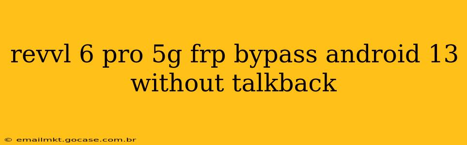 revvl 6 pro 5g frp bypass android 13 without talkback