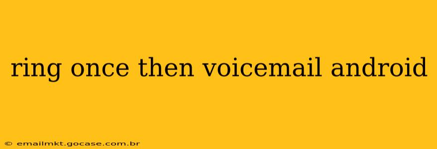 ring once then voicemail android