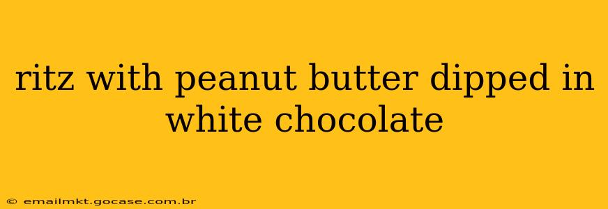 ritz with peanut butter dipped in white chocolate