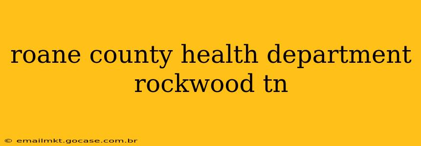 roane county health department rockwood tn