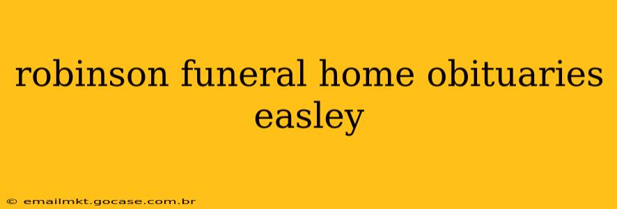 robinson funeral home obituaries easley
