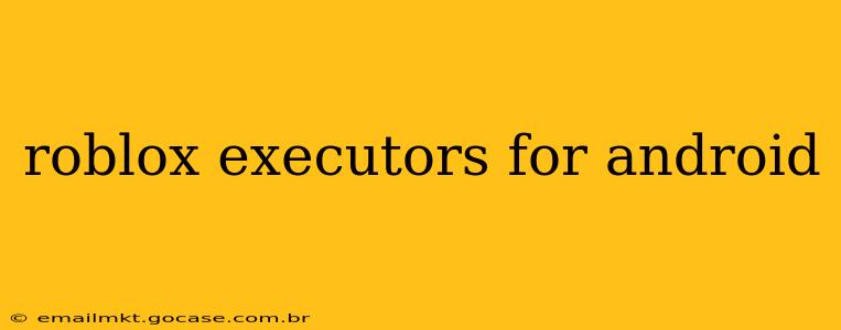 roblox executors for android