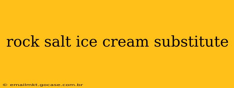 rock salt ice cream substitute