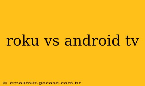 roku vs android tv