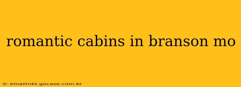 romantic cabins in branson mo