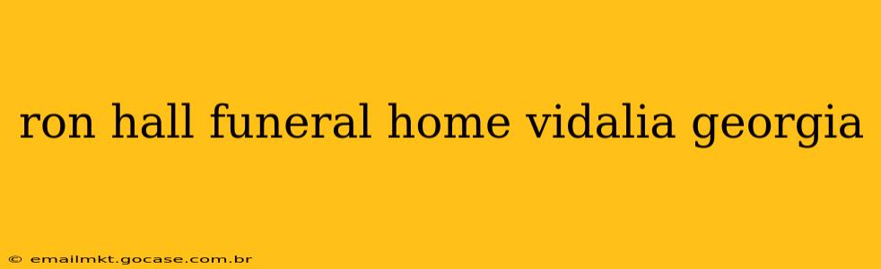 ron hall funeral home vidalia georgia