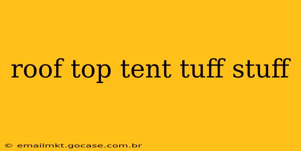 roof top tent tuff stuff