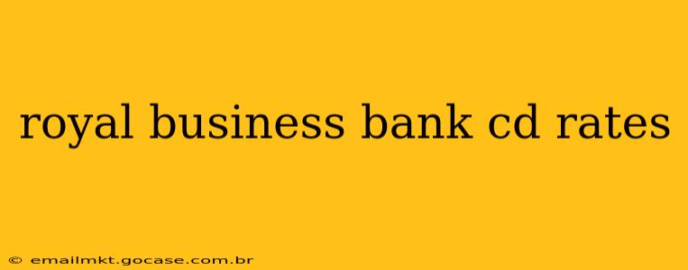 royal business bank cd rates