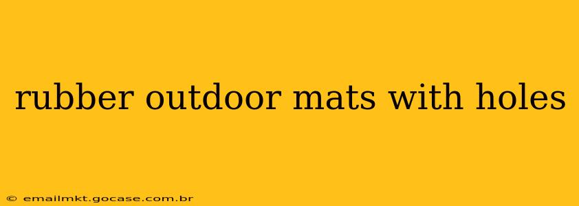 rubber outdoor mats with holes