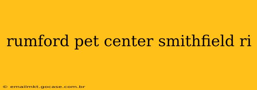 rumford pet center smithfield ri