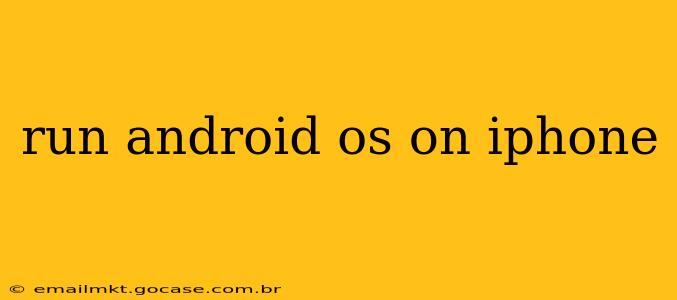 run android os on iphone