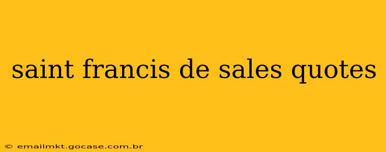 saint francis de sales quotes