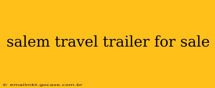 salem travel trailer for sale