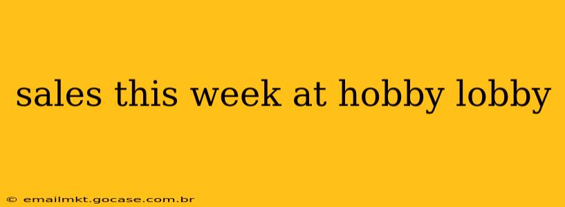 sales this week at hobby lobby
