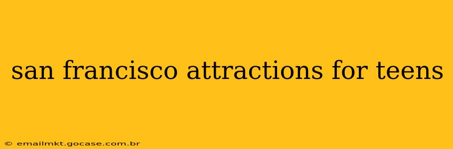 san francisco attractions for teens