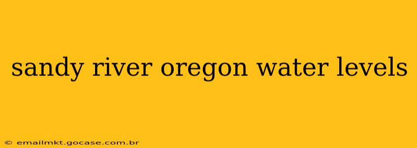 sandy river oregon water levels
