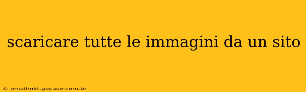 scaricare tutte le immagini da un sito
