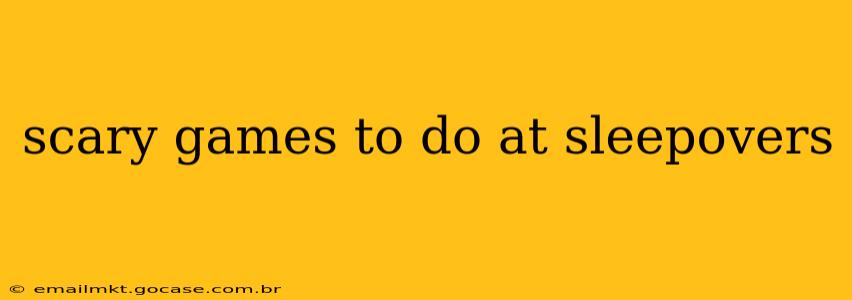 scary games to do at sleepovers