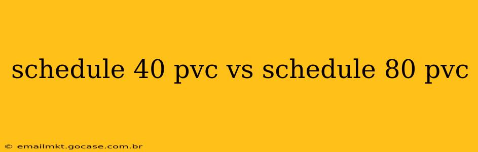 schedule 40 pvc vs schedule 80 pvc