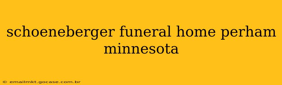schoeneberger funeral home perham minnesota