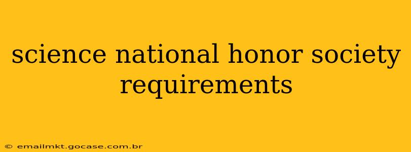 science national honor society requirements