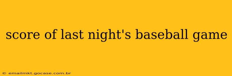 score of last night's baseball game