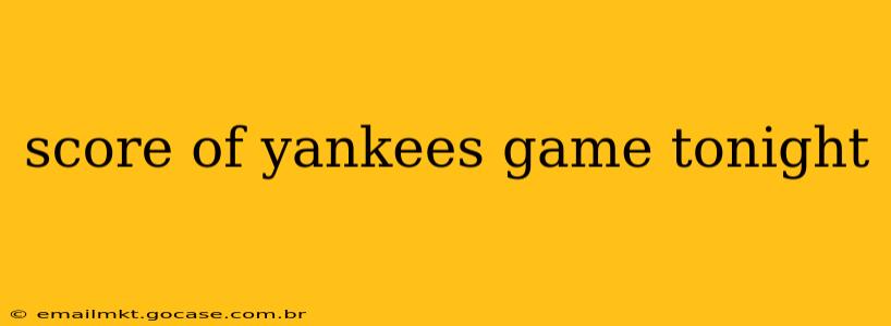 score of yankees game tonight
