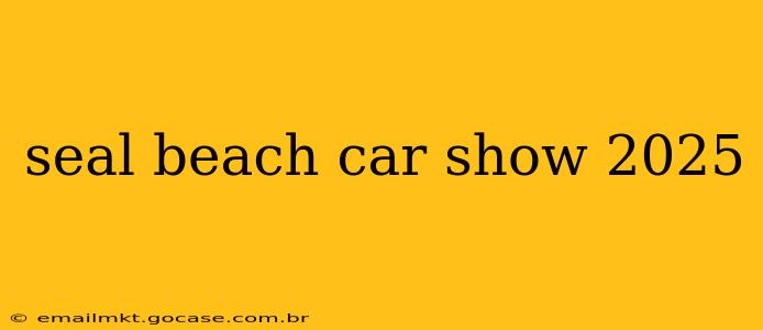 seal beach car show 2025