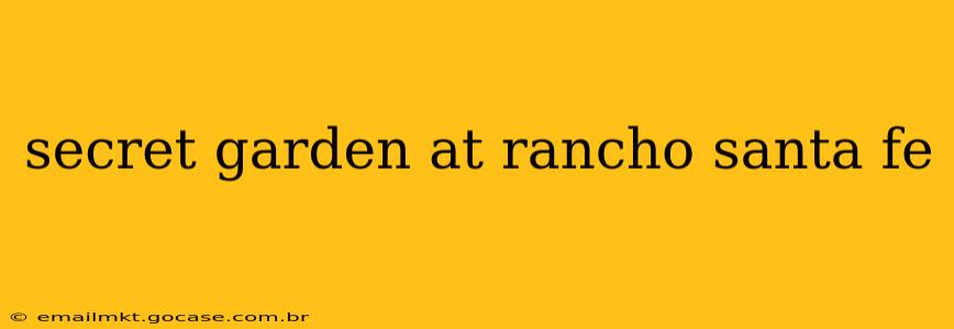 secret garden at rancho santa fe