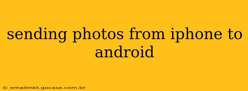 sending photos from iphone to android