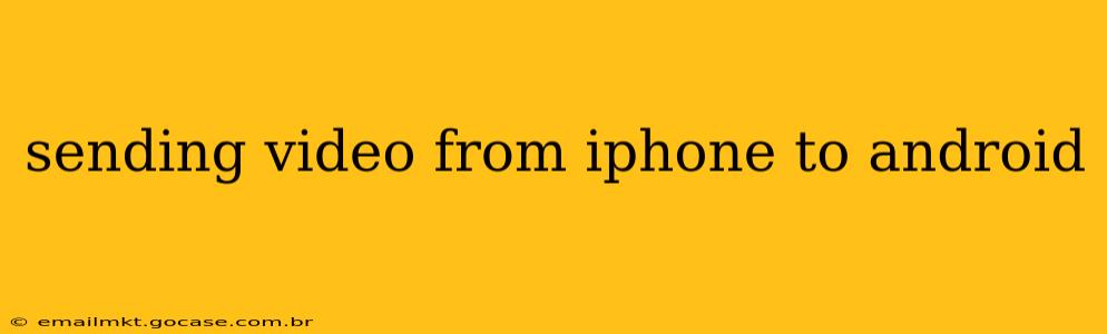 sending video from iphone to android