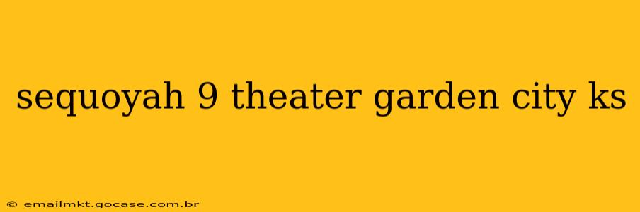 sequoyah 9 theater garden city ks