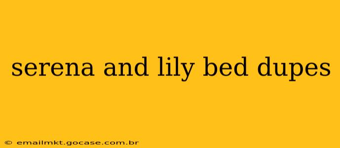 serena and lily bed dupes