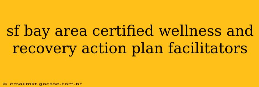 sf bay area certified wellness and recovery action plan facilitators