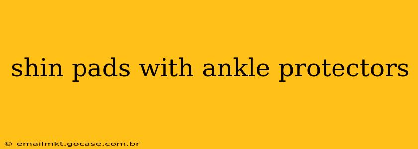 shin pads with ankle protectors
