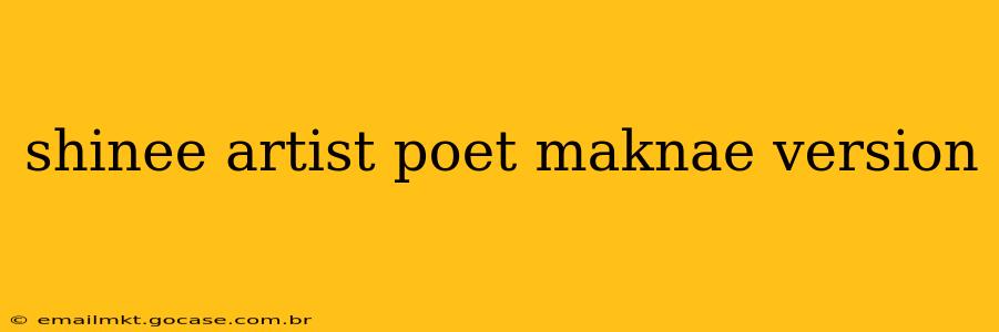 shinee artist poet maknae version