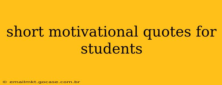 short motivational quotes for students