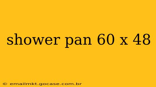 shower pan 60 x 48