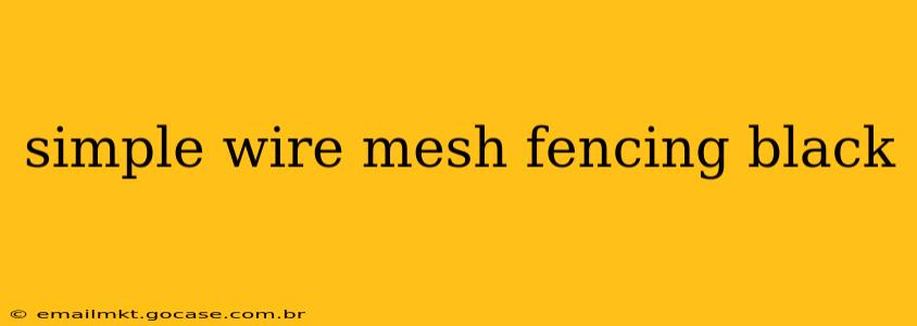 simple wire mesh fencing black